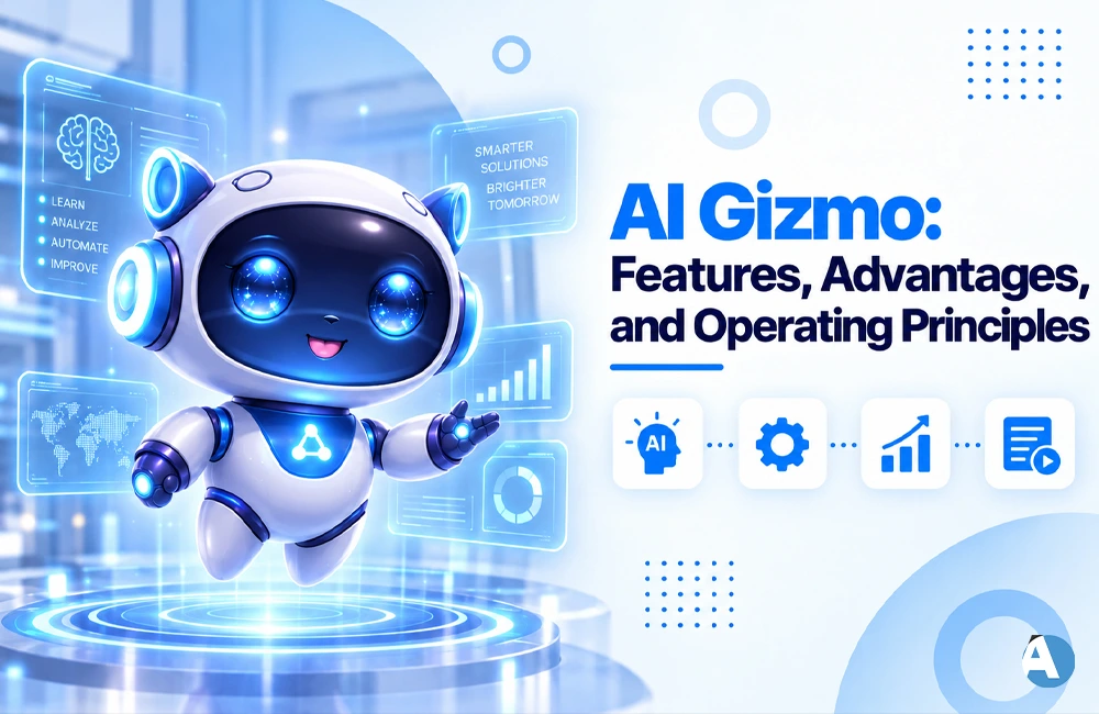 AI Gizmo: Features, Advantages, and Operating Principles AI Gizmo: Features, Advantages, and Operating Principles